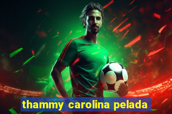 thammy carolina pelada